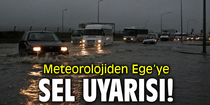 Meteorolojiden Ege'ye sel uyarısı!