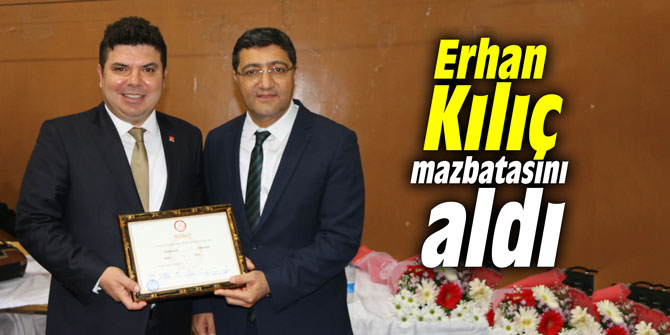 Erhan Kılıç mazbatasını aldı