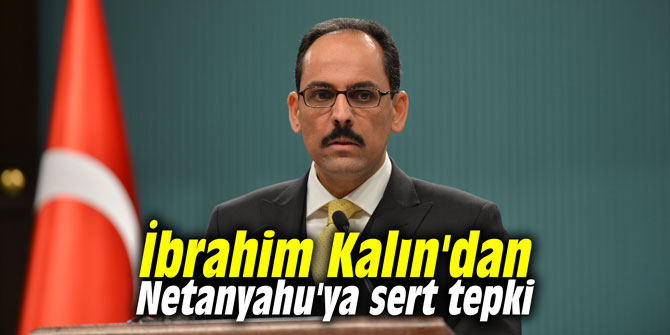 İbrahim Kalın'dan Netanyahu'ya sert tepki