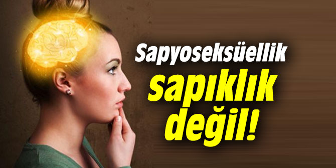 Sapyoseksüel olmak sapıklık değil!