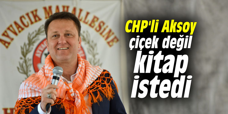 CHP'li Aksoy çiçek değil kitap istedi