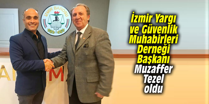 İzmir Yargı ve Güvenlik Muhabirleri Derneği Başkanı Muzaffer Tezel oldu