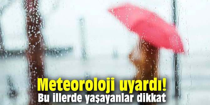 Meteoroloji uyardı! Bu illerde yaşayanlar dikkat!