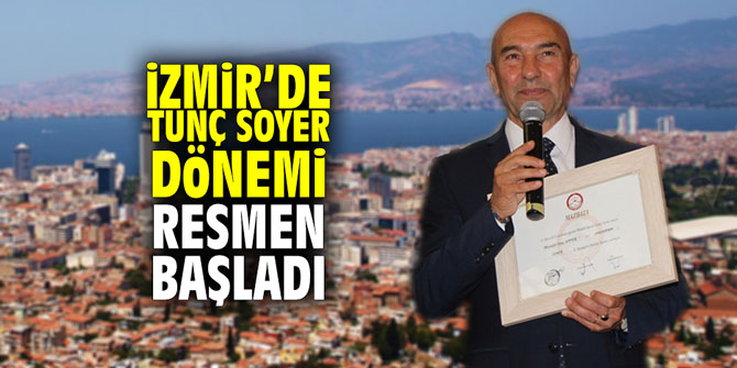 İzmir'de Tunç Soyer dönemi resmen başladı