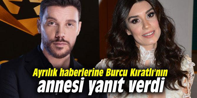 Ayrılık haberlerine Burcu Kıratlı'nın annesi yanıt verdi