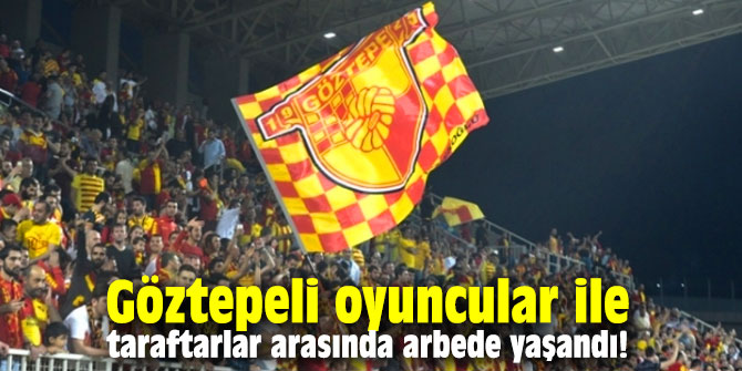 Göztepeli oyuncular ile taraftarlar arasında arbede yaşandı!