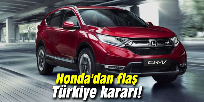 Honda'dan flaş Türkiye kararı!