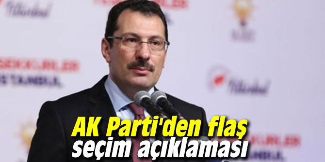 AK Parti'den flaş seçim açıklaması