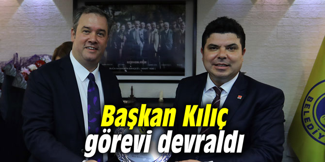 Başkan Kılıç görevi devraldı