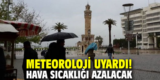 Meteoroloji uyardı! Hava sıcaklığı azalacak