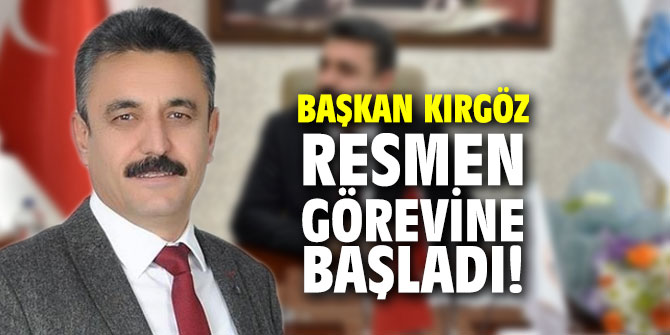 Başkan Kırgöz resmen görevine başladı!