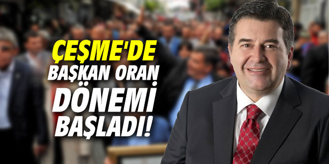 Çeşme'de Başkan Oran dönemi başladı!