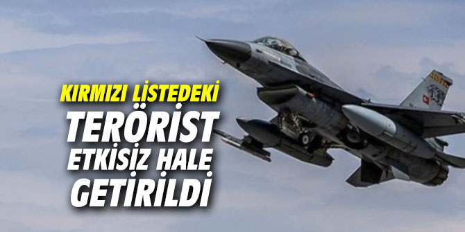 Kırmızı listedeki terörist etkisiz hale getirildi