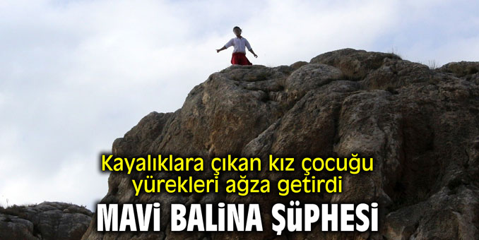 Kayalıklara çıkan kız çocuğu yürekleri ağza getirdi
