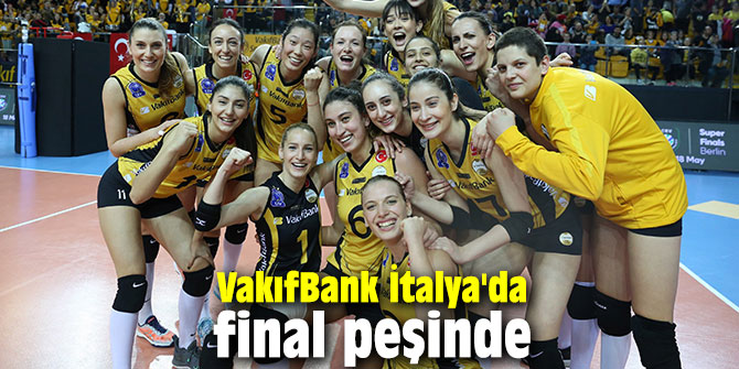 VakıfBank İtalya'da final peşinde