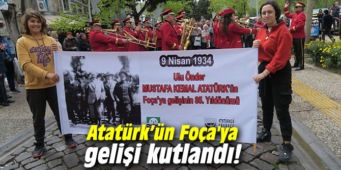 Atatürk’ün Foça'ya gelişi kutlandı!