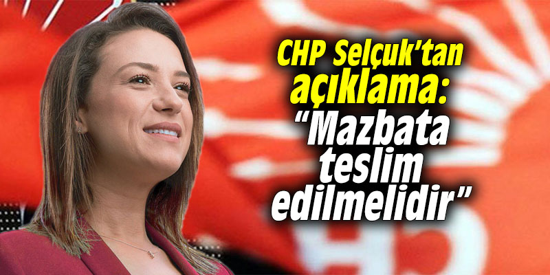 CHP Selçuk’tan açıklama: “Mazbata teslim edilmelidir”