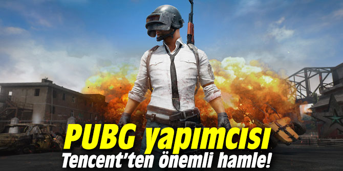 PUBG yapımcısı Tencent’ten önemli hamle!