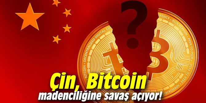 Çin, Bitcoin madenciliğine savaş açıyor!