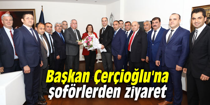 Başkan Çerçioğlu'na şoförlerden ziyaret