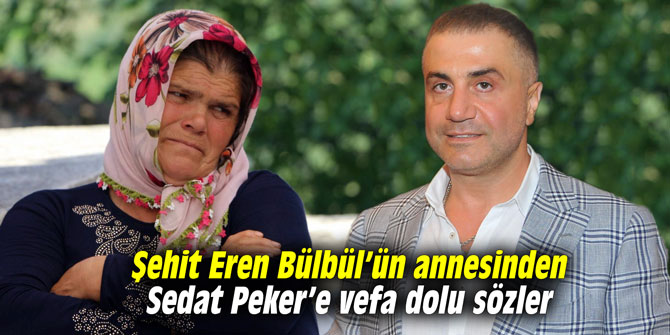 Şehit Eren Bülbül’ün annesinden Sedat Peker’e vefa dolu sözler