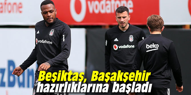 Beşiktaş, Başakşehir hazırlıklarına başladı
