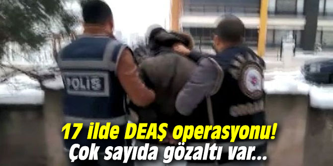 17 ilde DEAŞ operasyonu! Çok sayıda gözaltı var...
