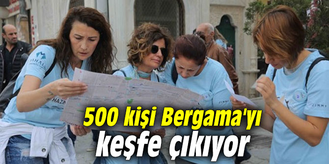 500 kişi Bergama'yı keşfe çıkıyor