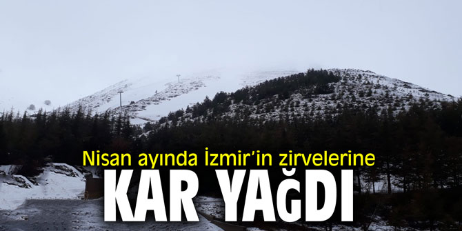 Nisan ayında İzmir’in zirvelerine kar yağdı