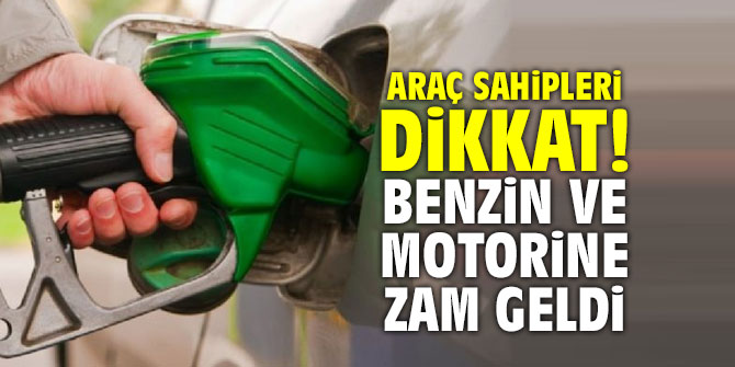 Araç sahipleri dikkat! Benzin ve motorine zam geldi!