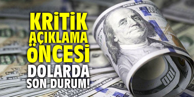 Kritik açıklama öncesi dolarda son durum!