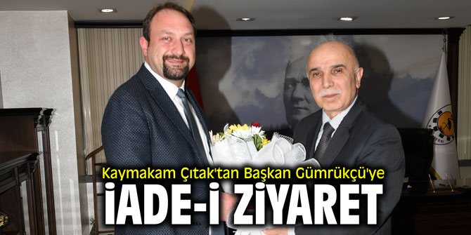 Kaymakam Çıtak'tan Başkan Gümrükçü'ye iade-i ziyaret