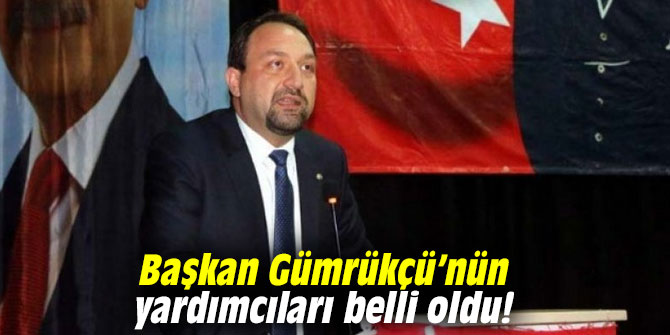 Başkan Gümrükçü’nün yardımcıları belli oldu!