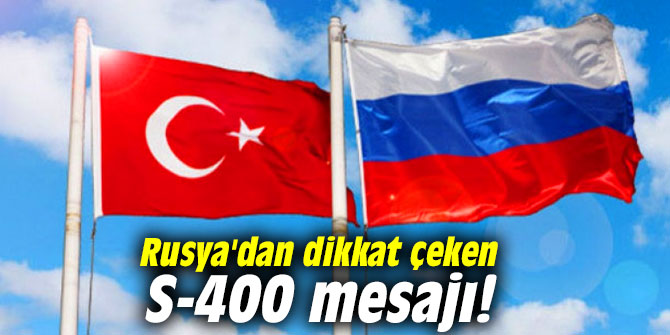 Rusya'dan dikkat çeken S-400 mesajı