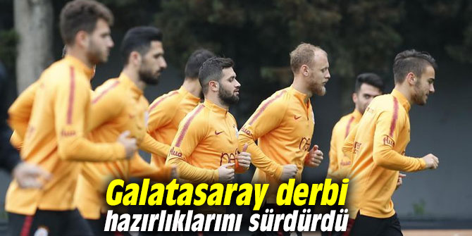 Galatasaray derbi hazırlıklarını sürdürdü