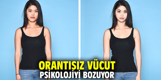 Orantısız vücut psikolojiyi bozuyor