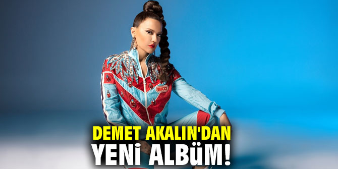 Demet Akalın'dan yeni albüm!