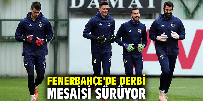 Fenerbahçe'de derbi mesaisi sürüyor
