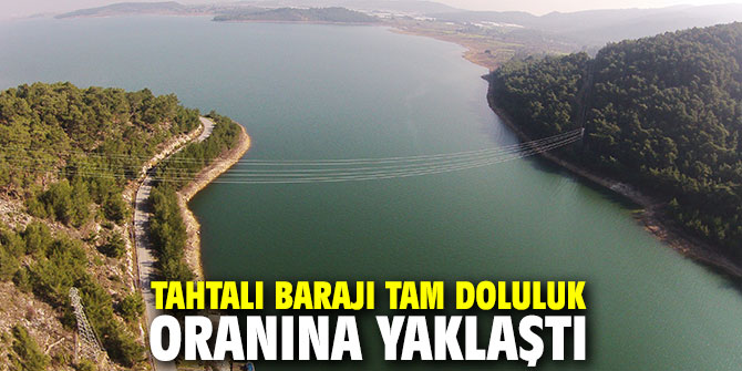 Tahtalı Barajı tam doluluk oranına yaklaştı