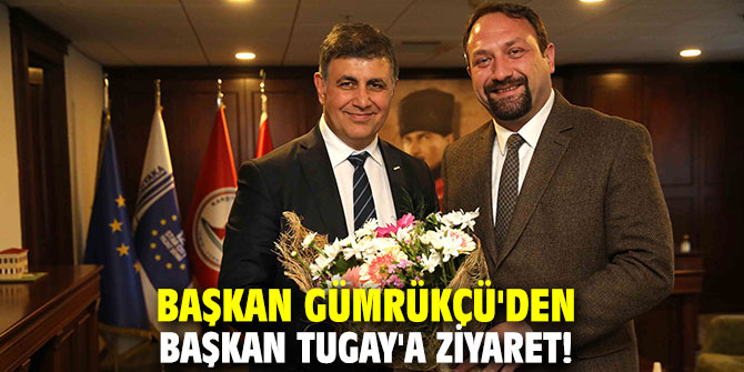 Başkan Gümrükçü'den Başkan Tugay'a ziyaret!