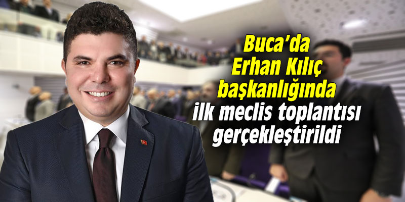 Erhan Kılıç başkanlığında ilk meclis toplantısı gerçekleştirildi