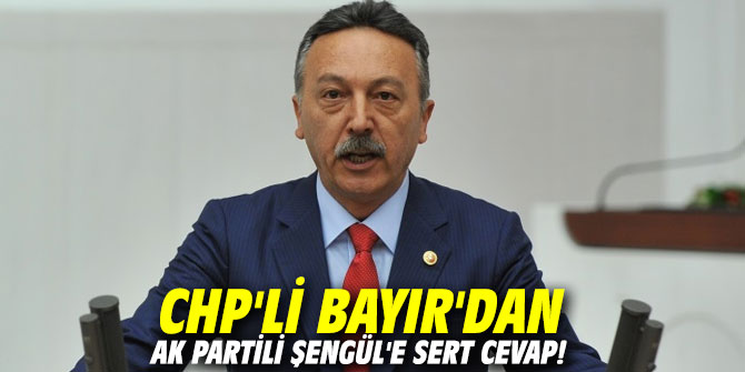 CHP'li Bayır'dan Aydın Şengül'e sert cevap!
