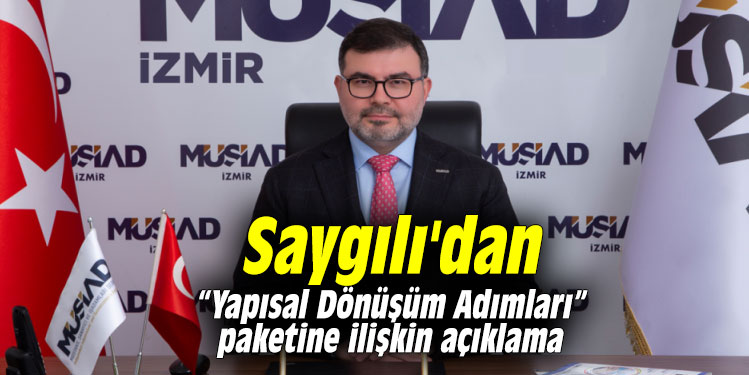 Saygılı'dan “Yapısal Dönüşüm Adımları” paketine ilişkin açıklama