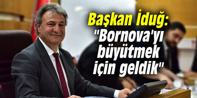 Başkan İduğ: "Bornova'yı büyütmek için geldik"