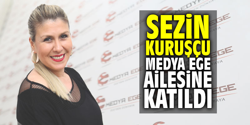 Sezin Kuruşçu Medya Ege ailesine katıldı