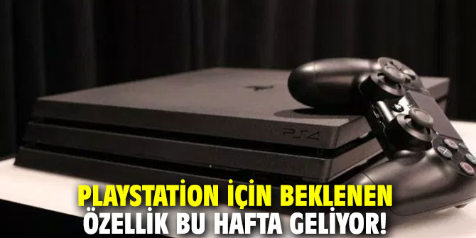 PlayStation için beklenen özellik bu hafta geliyor!