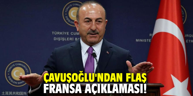 Çavuşoğlu'ndan flaş Fransa açıklaması!
