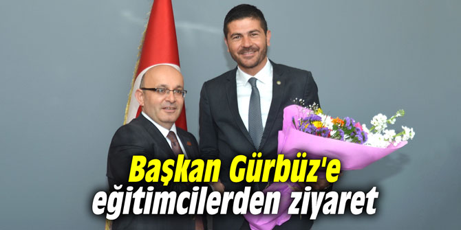 Başkan Gürbüz'e eğitimcilerden ziyaret