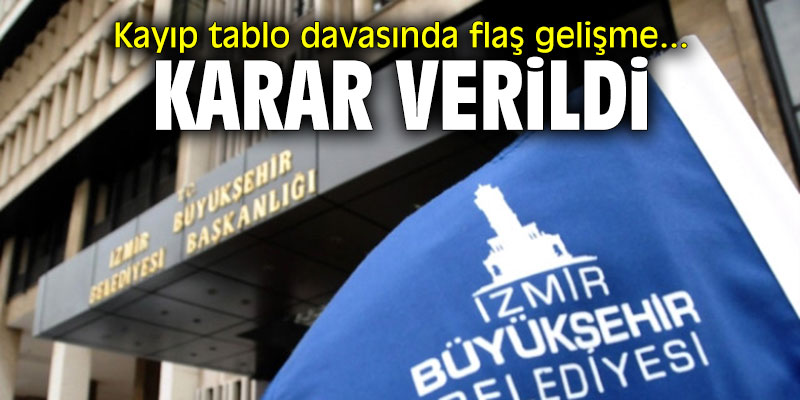 Kayıp tablo davasında flaş gelişme... Karar verildi