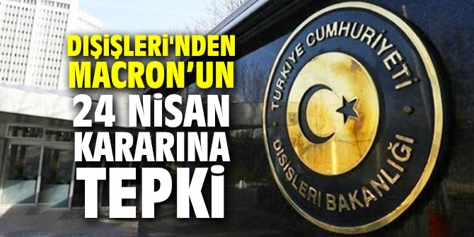 Dışişleri'nden Macron’un 24 Nisan kararına tepki